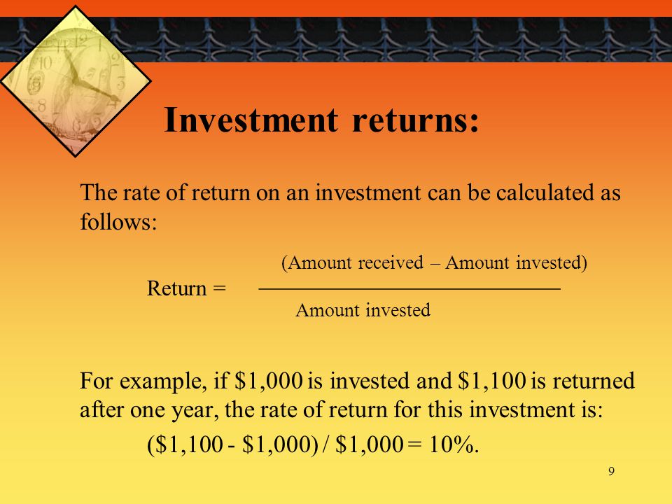 Investment returns: (Amount received – Amount invested)