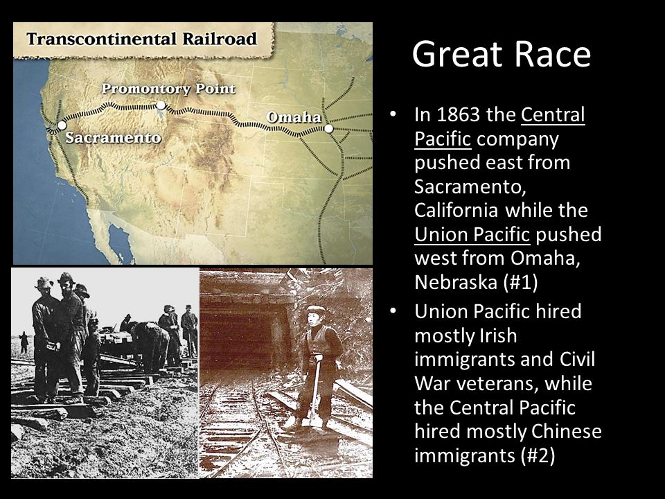 Great Race In 1863 the Central Pacific company pushed east from Sacramento, California while the Union Pacific pushed west from Omaha, Nebraska (#1)