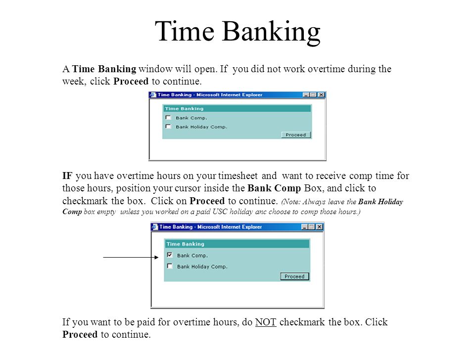 Time Banking A Time Banking window will open. If you did not work overtime during the week, click Proceed to continue.