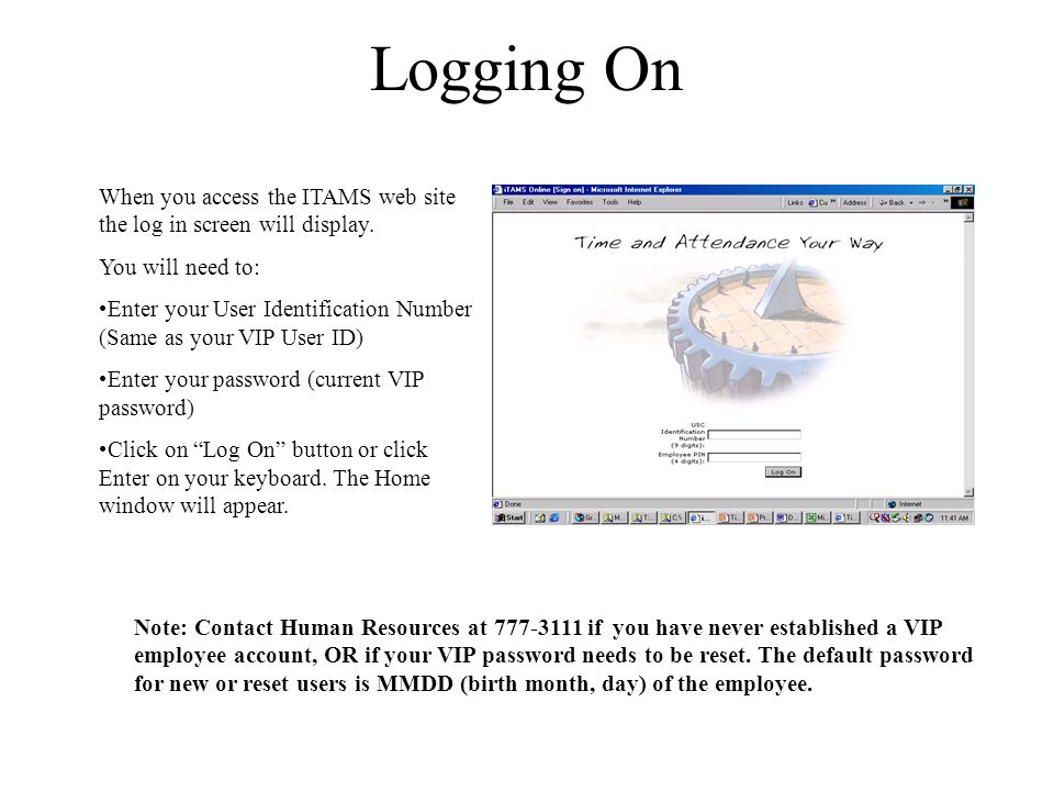 Logging On When you access the ITAMS web site the log in screen will display. You will need to: