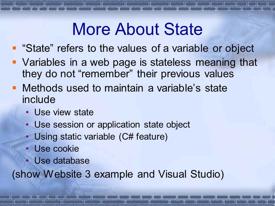 More About State State refers to the values of a variable or object