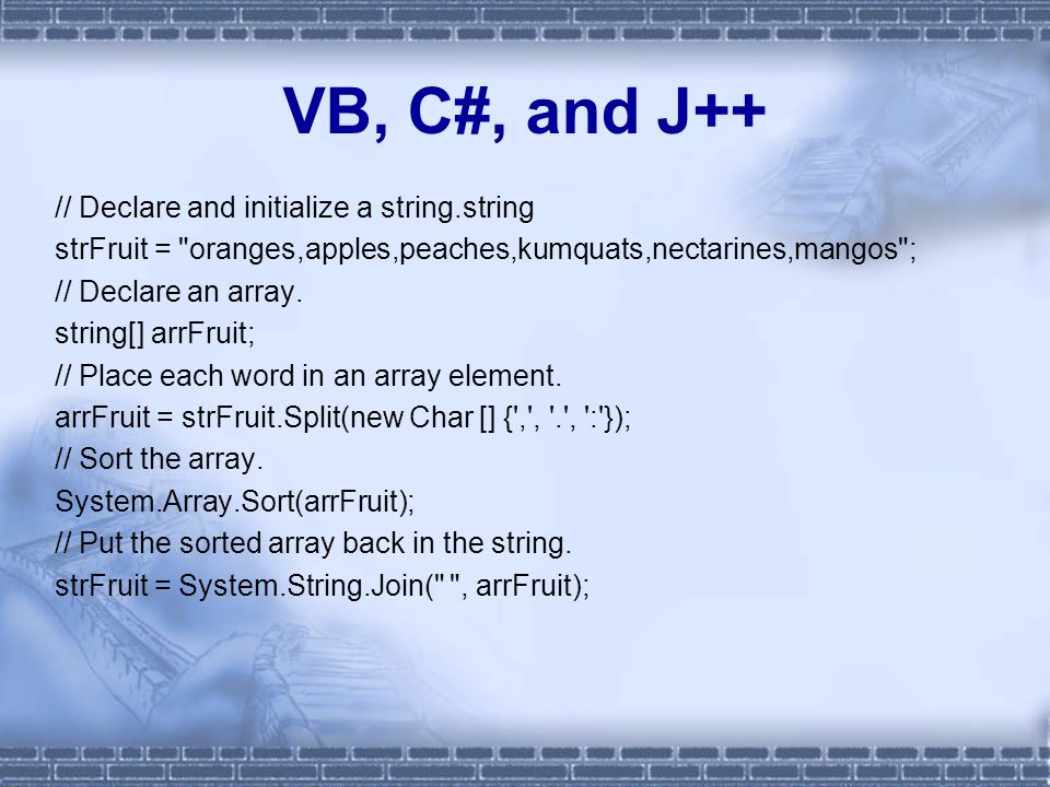 VB, C#, and J++ // Declare and initialize a string.string