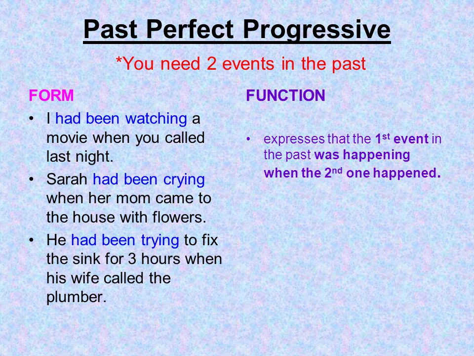 Past Perfect Progressive *You need 2 events in the past