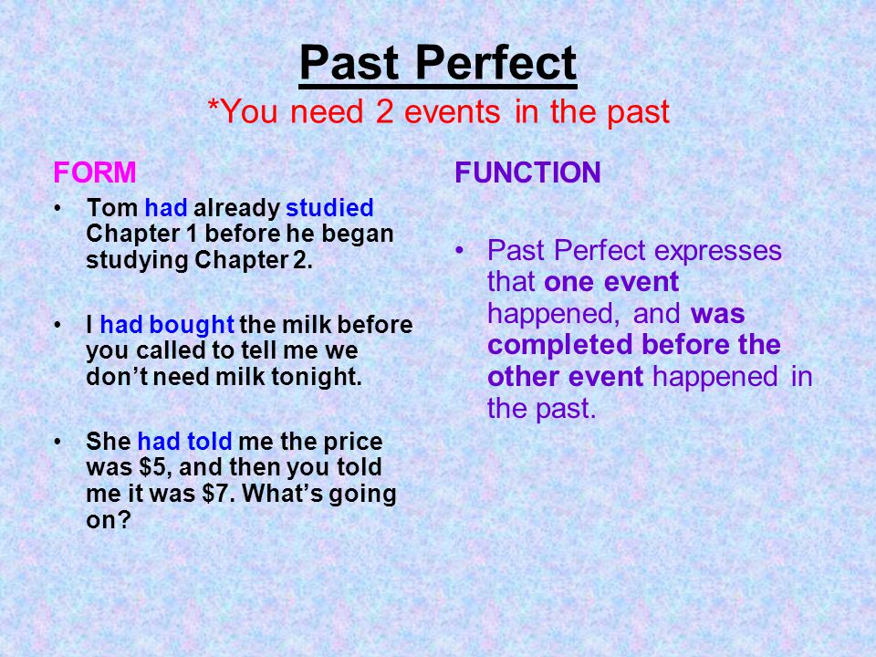 Past Perfect *You need 2 events in the past