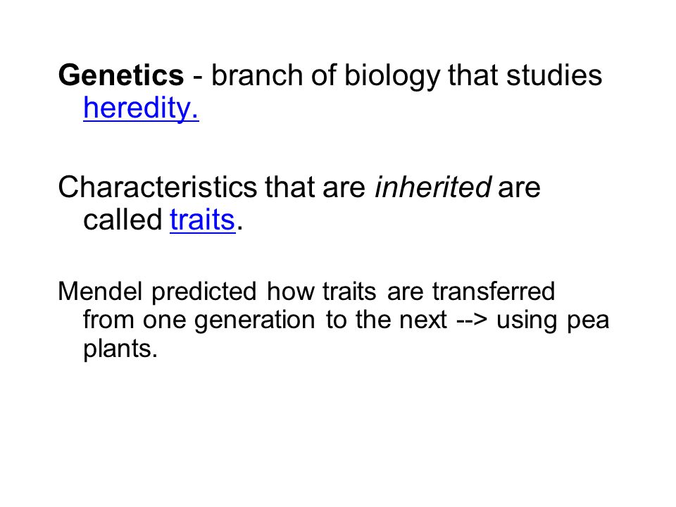 Genetics - branch of biology that studies heredity.