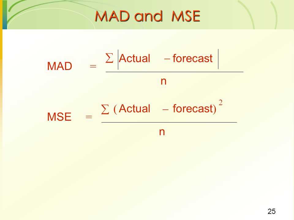 MAD and MSE  Actual  forecast MAD = n MSE = Actual forecast)   n (