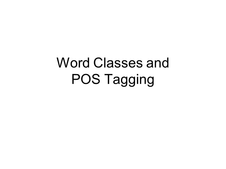 Word Classes and POS Tagging