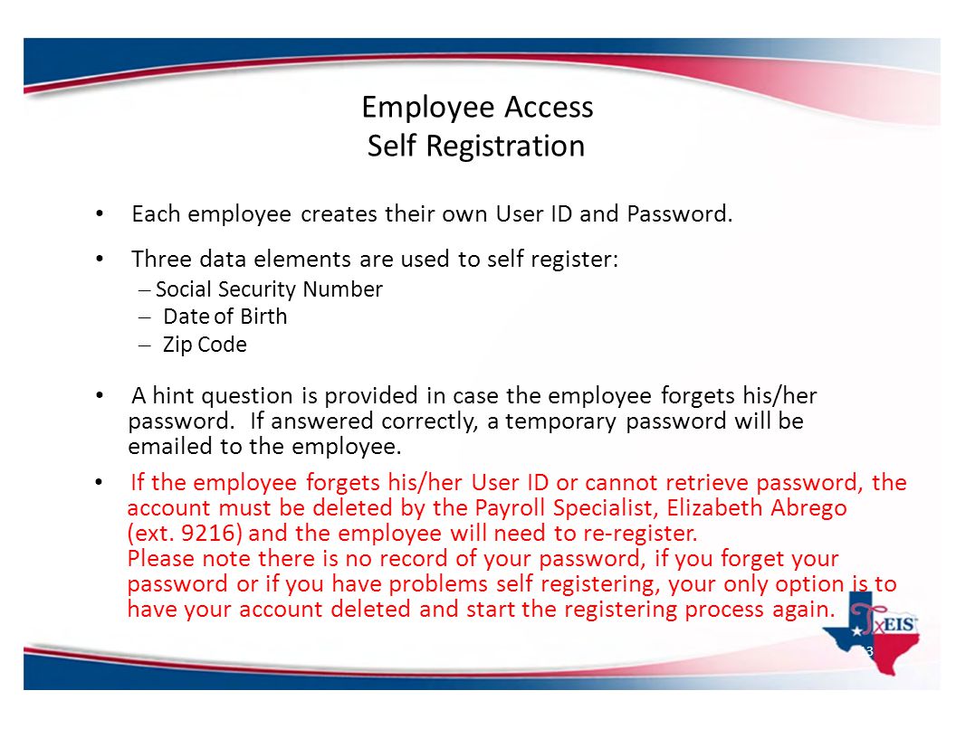 Employee Access Self Registration. • Each employee creates their own User ID and Password. • Three data elements are used to self register: