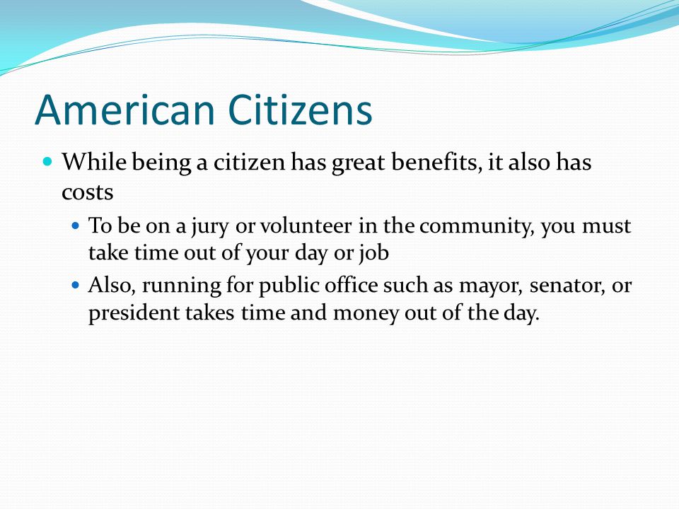 American Citizens While being a citizen has great benefits, it also has costs.