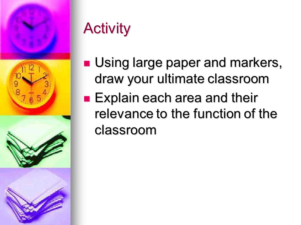 Activity Using large paper and markers, draw your ultimate classroom