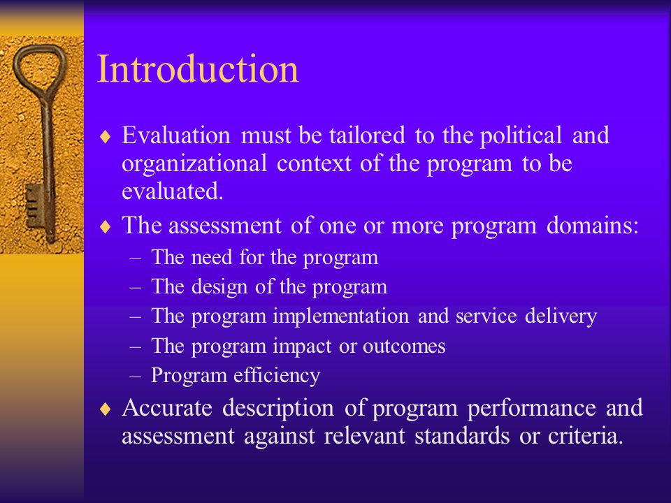Introduction Evaluation must be tailored to the political and organizational context of the program to be evaluated.