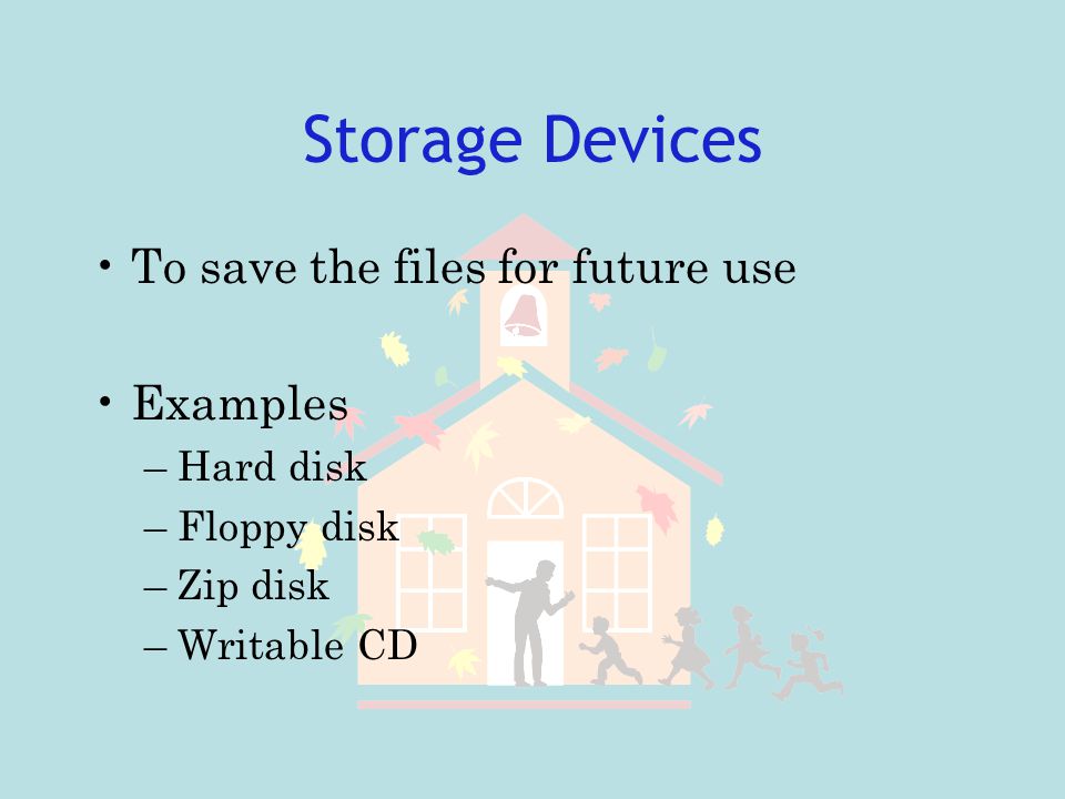 Storage Devices To save the files for future use Examples Hard disk