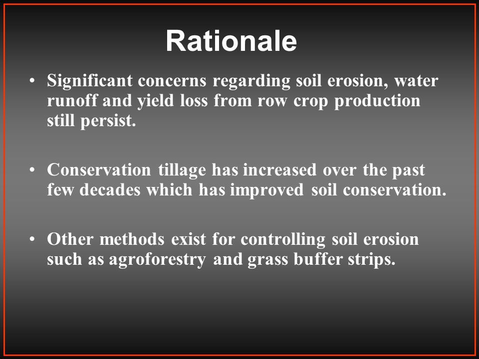 Rationale Significant concerns regarding soil erosion, water runoff and yield loss from row crop production still persist.