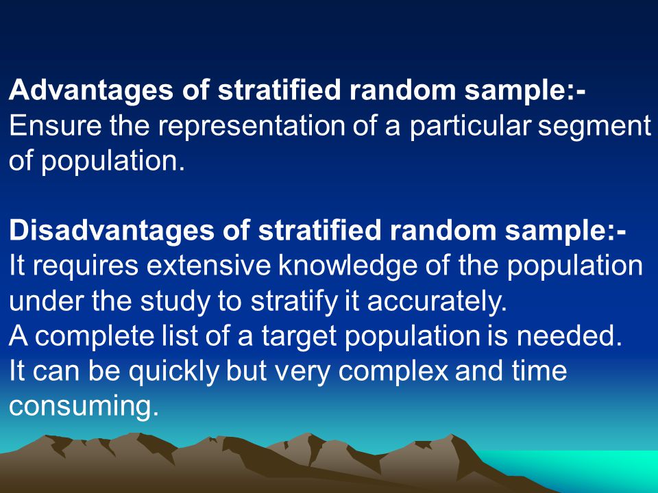 Advantages of stratified random sample:-