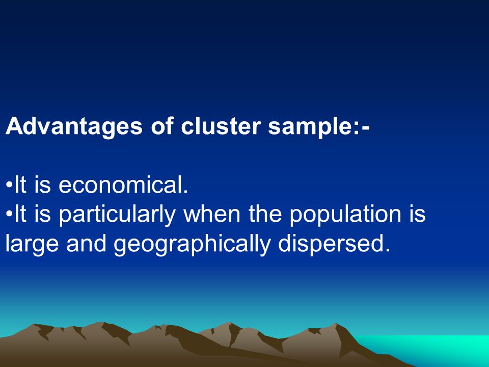 Advantages of cluster sample:-