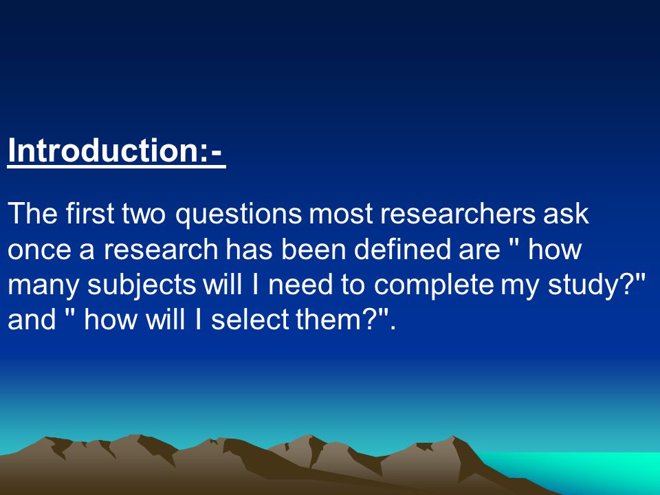 Introduction:- The first two questions most researchers ask