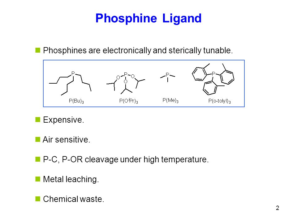 Phosphine Ligand Phosphines are electronically and sterically tunable.