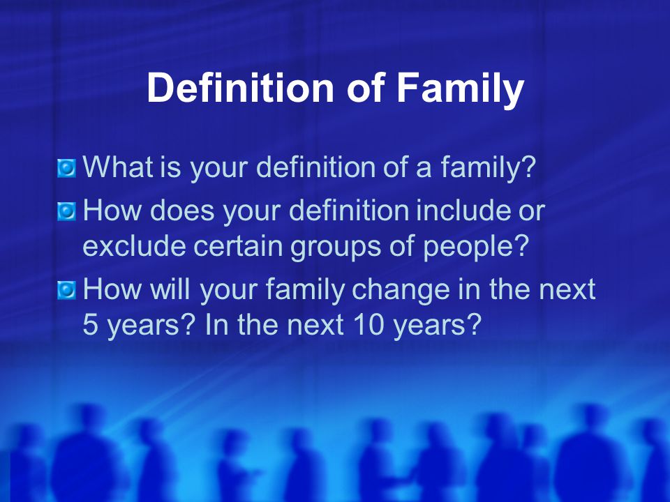 Definition of Family What is your definition of a family