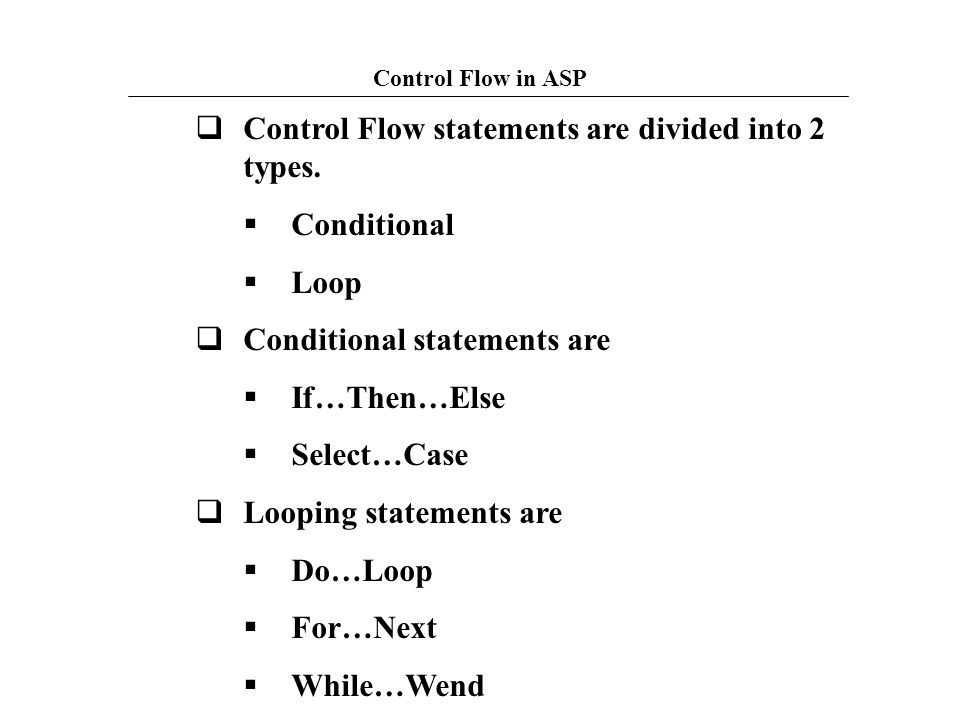 Control Flow statements are divided into 2 types. Conditional Loop