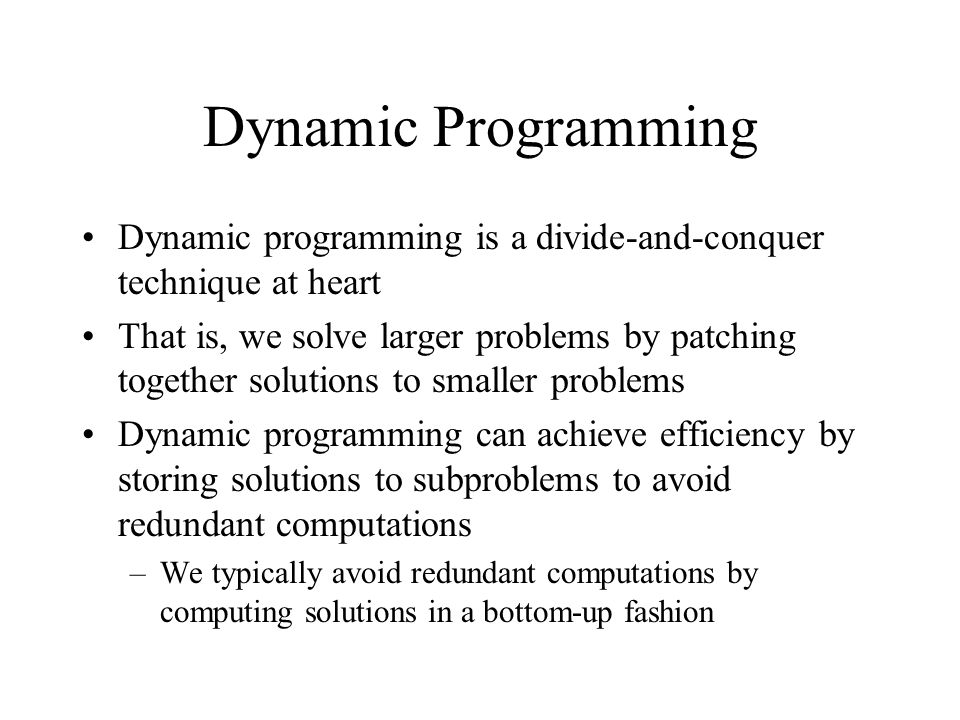 Dynamic Programming Dynamic programming is a divide-and-conquer technique at heart.