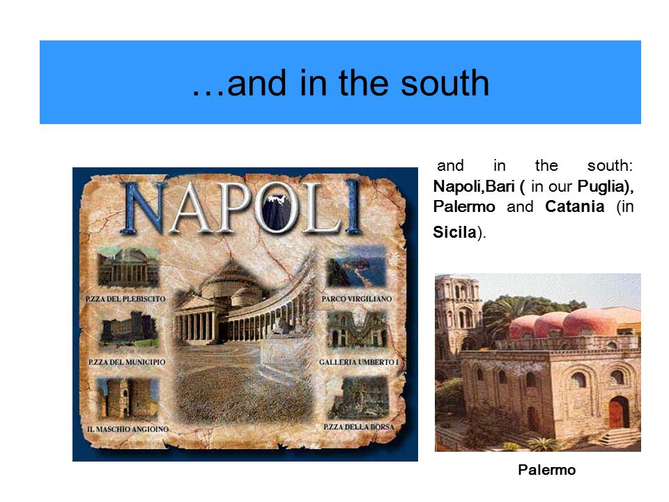…and in the south and in the south: Napoli,Bari ( in our Puglia), Palermo and Catania (in Sicila).