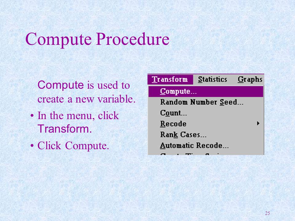 Compute Procedure Compute is used to create a new variable.