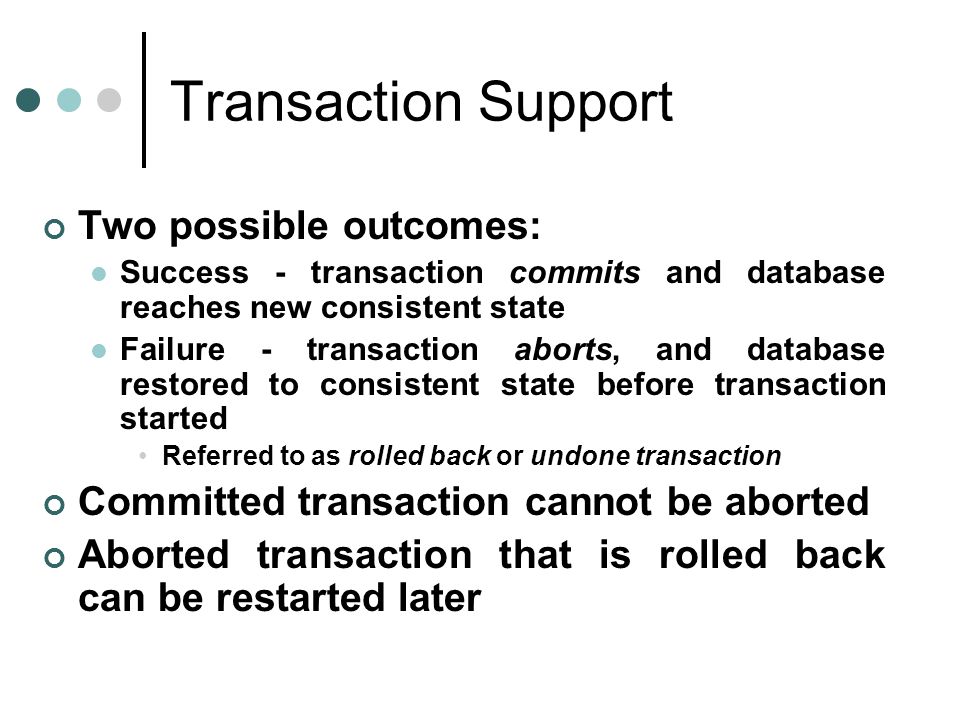 Transaction Support Two possible outcomes: