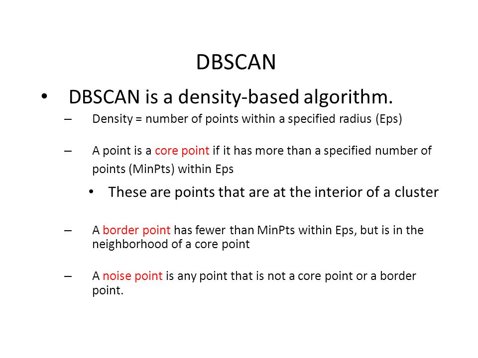 DBSCAN DBSCAN is a density-based algorithm.
