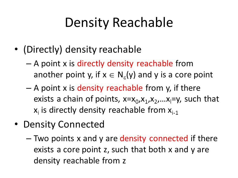 Density Reachable (Directly) density reachable Density Connected
