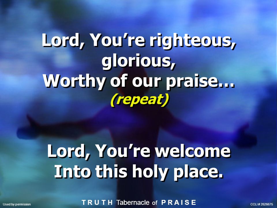 Lord, You’re righteous, glorious,