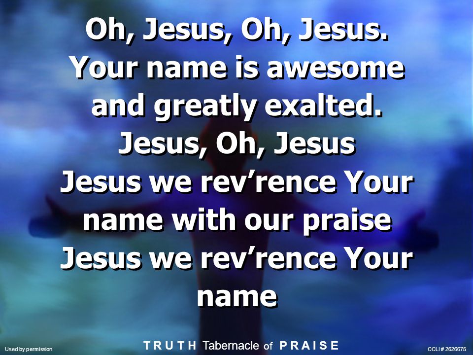 Jesus we rev’rence Your name with our praise Jesus we rev’rence Your