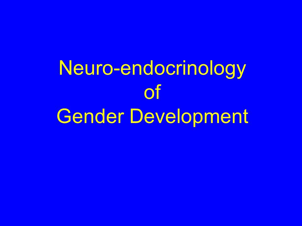 Neuro-endocrinology of Gender Development