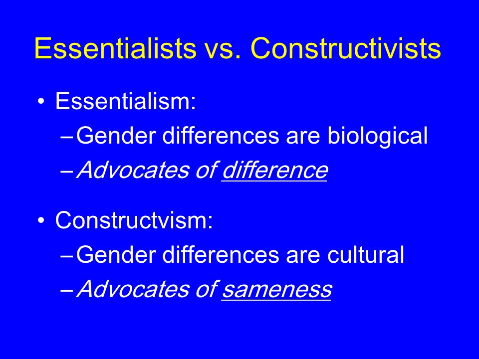 Essentialists vs. Constructivists