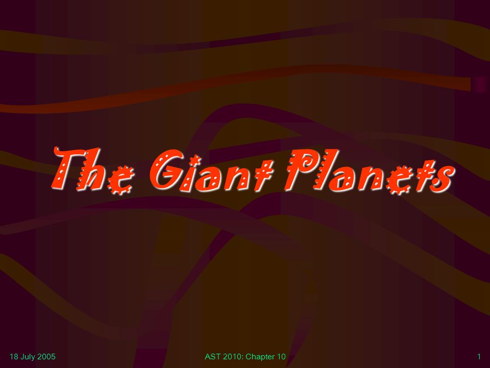 The Giant Planets 18 July 2005 AST 2010: Chapter 10