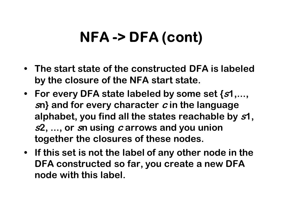 NFA -> DFA (cont) The start state of the constructed DFA is labeled by the closure of the NFA start state.