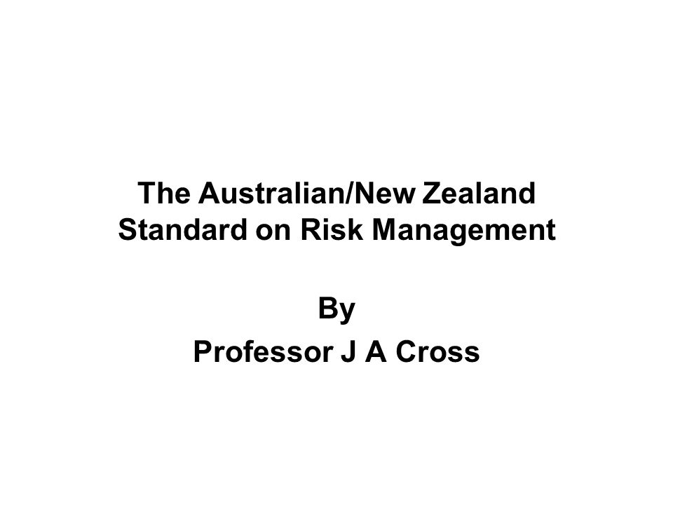 The Australian/New Zealand Standard on Risk Management