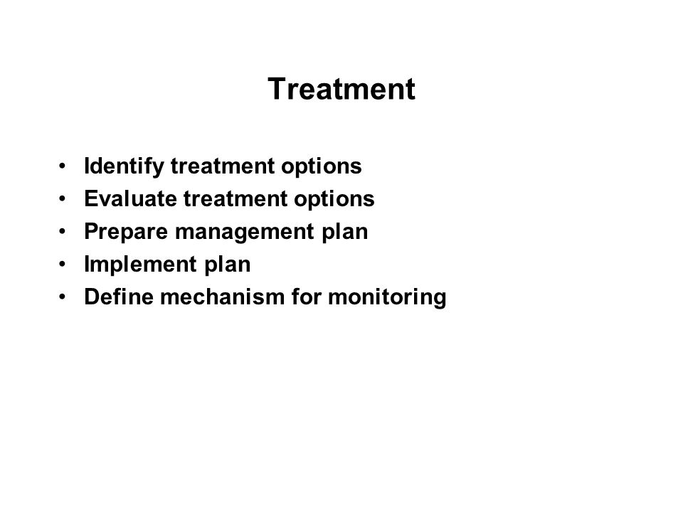 Treatment Identify treatment options Evaluate treatment options
