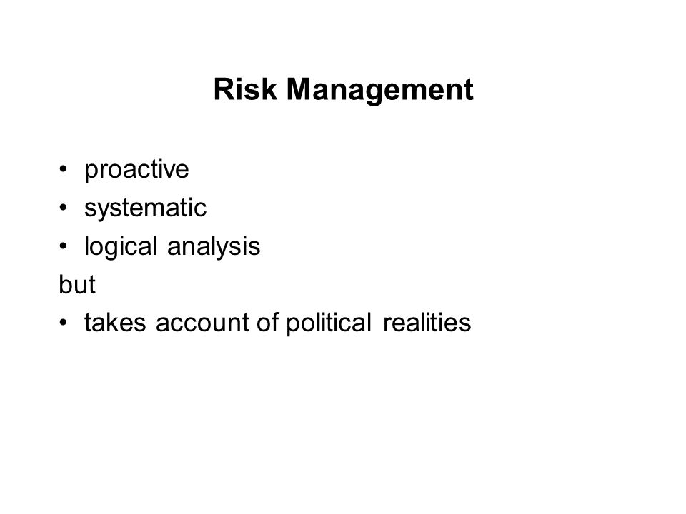 Risk Management proactive systematic logical analysis but
