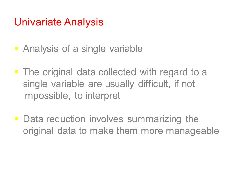 Univariate Analysis Analysis of a single variable