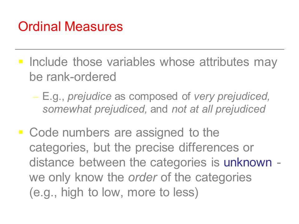Ordinal Measures Include those variables whose attributes may be rank-ordered.
