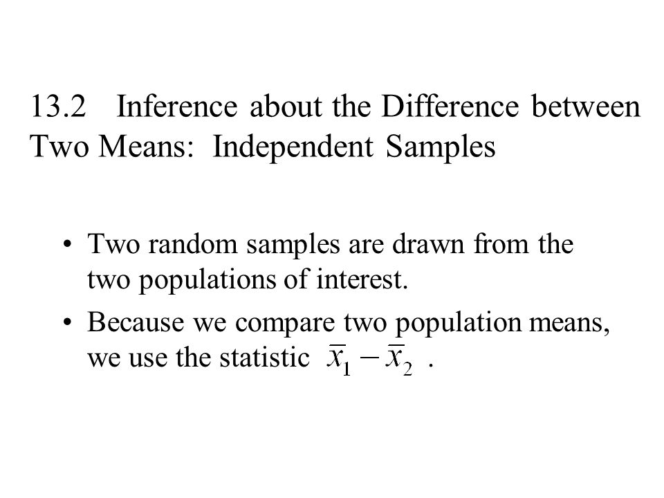 13.2 Inference about the Difference between Two Means: Independent Samples