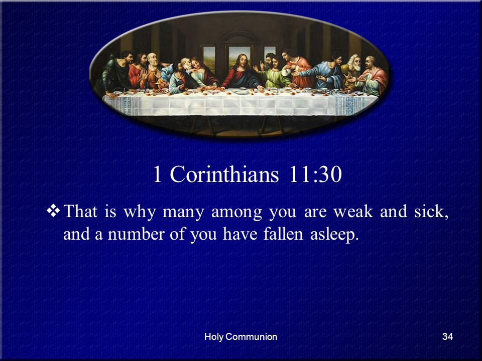 1 Corinthians 11:30 That is why many among you are weak and sick, and a number of you have fallen asleep.