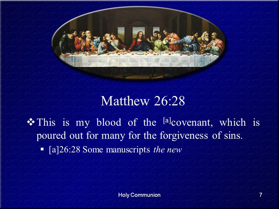 Matthew 26:28 This is my blood of the [a]covenant, which is poured out for many for the forgiveness of sins.