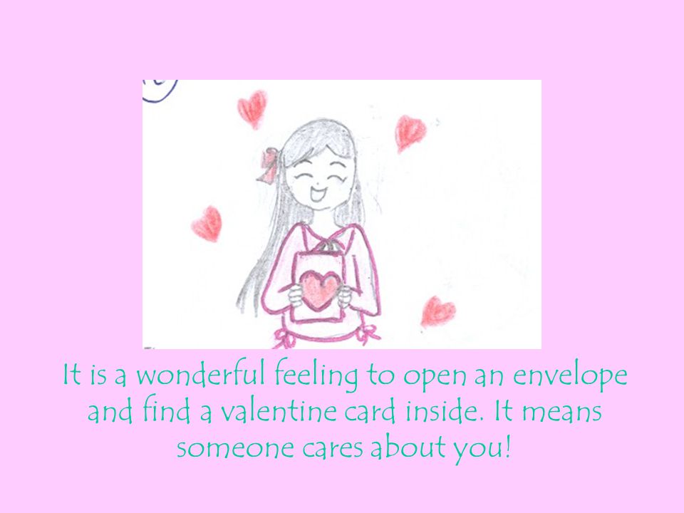 It is a wonderful feeling to open an envelope and find a valentine card inside.