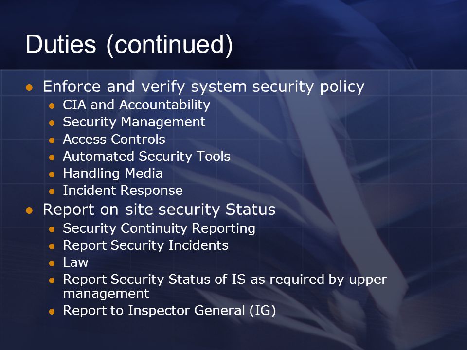 Duties (continued) Enforce and verify system security policy