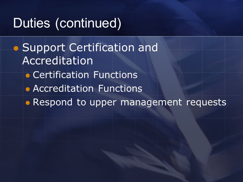Duties (continued) Support Certification and Accreditation