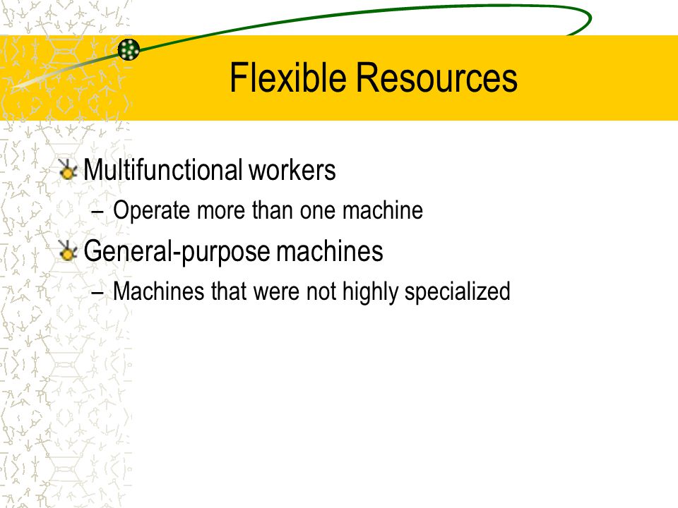 Flexible Resources Multifunctional workers General-purpose machines