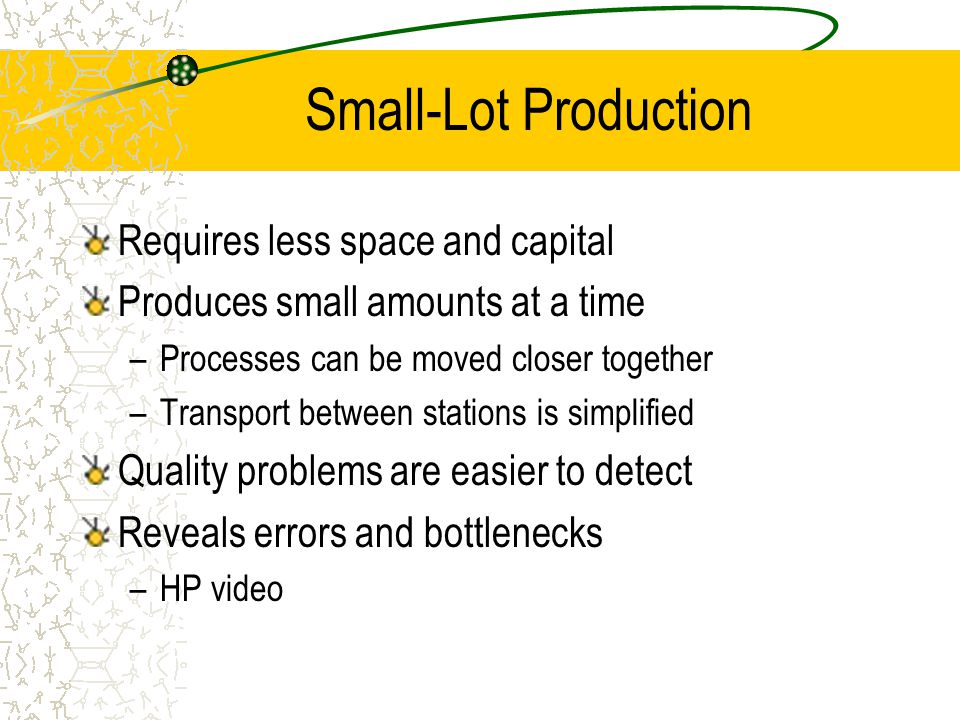 Small-Lot Production Requires less space and capital