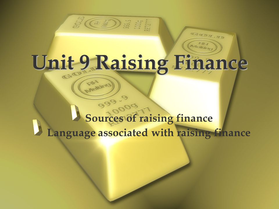 Sources of raising finance Language associated with raising finance