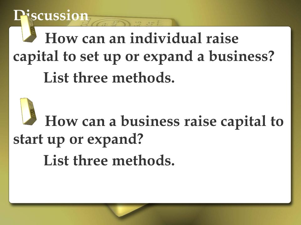 Discussion How can an individual raise capital to set up or expand a business List three methods.